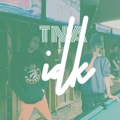 TNA - Idk