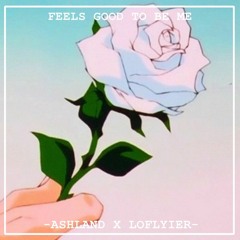 ASHLAND - Feels Good To Be Me ft. loflyier