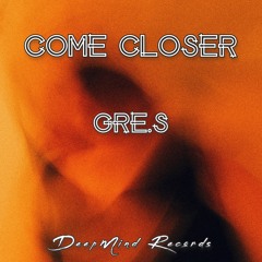 Gre.S - Come Closer (Original Mix)