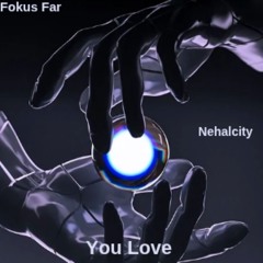 Nehalcity x Fokus Far - you love