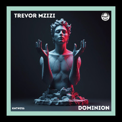 PREMIERE: Trevor Mzizi - Dominion (Original Mix)[KMT Records]