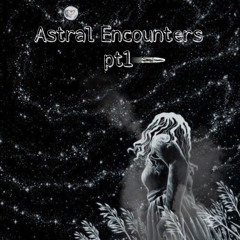 Astral Encounters PT1 (PROD. DUOFACIES)