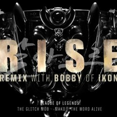 League of Legends - RISE feat. The Glitch Mob, Mako and Word Alive (Remix with BOBBY (바비) of iKON)