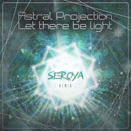 Astral Projection - Let There Be Light (SEROYA Remix)
