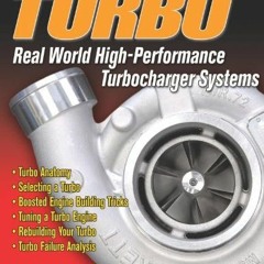 [Access] EBOOK 📥 Turbo: Real World High-Performance Turbocharger Systems (S-A Design