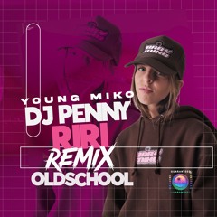 Dj Penny Ft Young Miko Riri Oldschool Remix