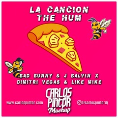 La Canción X The Hum // Bad Bunny & J.Balvin X Dimitri Vegas & Like Mike (Carlos Pintor Mashup).mp3