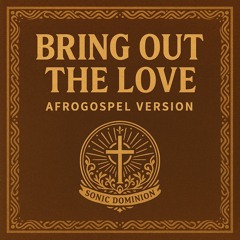 BRING OUT THE LOVE