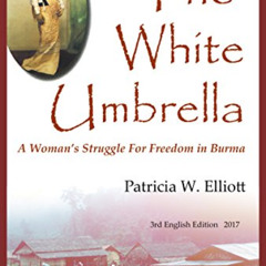 [ACCESS] KINDLE 💌 The White Umbrella: A Woman's Struggle for Freedom in Burma by  Pa
