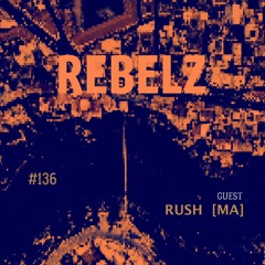 REBELZ - 136 - RUSH [GUEST-MA]