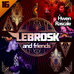 Lebrosk & Friends Podcast #16 (Guestmix by Hwen Rascale)