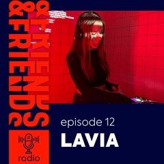 &FRIENDS RADIO | EP. 12 | LAVIA