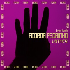 Acorda Pedrinho (Luther Remix) FREE DOWNLOAD