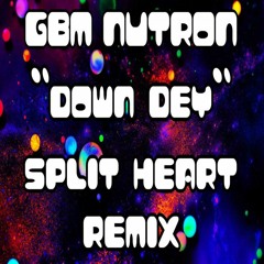 GBM NUTRON X SPLIT HEART SOUND - DOWN DEY BIG ENERGY REMIX
