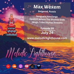 Max Wexem - Melodic Lighthouse #59 (07.24.25)