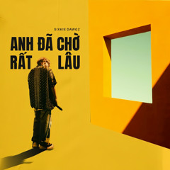 ANH ĐÃ CHỜ RẤT NÂU - Sixkie Dawgz