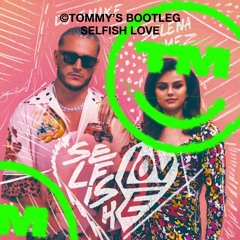 DJ SNAKE & Selena Gomez - Selfish Love [TOMMY'S BOOTLEG]