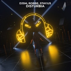 DJSM, Robbe, Stay:us - Disturbia