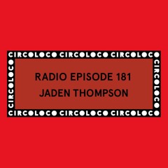 Circoloco Radio 181 - Jaden Thompson