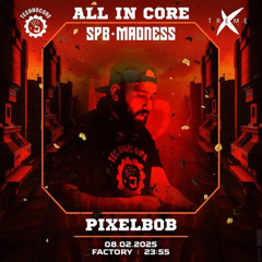 PIXELBOB - All in Core Madness (Live 08.02.2025)