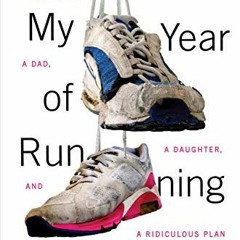 Access KINDLE 💝 My Year of Running Dangerously: A Dad, a Daughter, and a Ridiculous