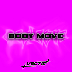 VECTIC - BODY MOVE (FREE DOWNLOAD)