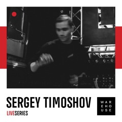 WAREHOUSE LIVE SERIES 40 - SERGEY TIMOSHOV