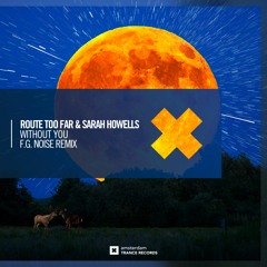 Route Too Far & Sarah Howells - Without You (F.G. Noise Remix)