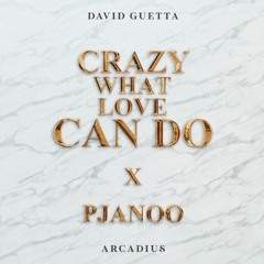 David Guetta - Crazy What Love Can Do X PJANOO (Arcadius Remix)