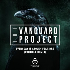 The Vanguard Project - Everyday Is Stolen feat. DRS (Particle Remix)