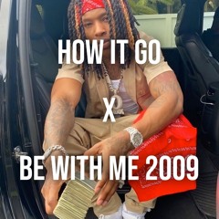 HOW IT GO X BE WITH ME 2009
