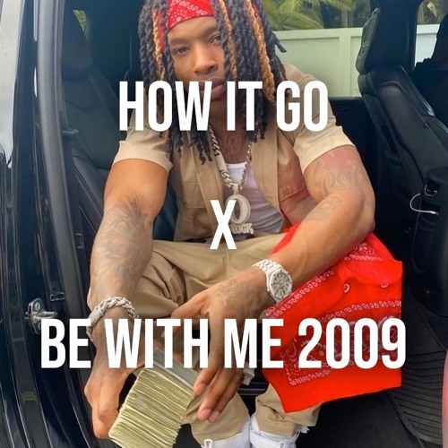 HOW IT GO X BE WITH ME 2009