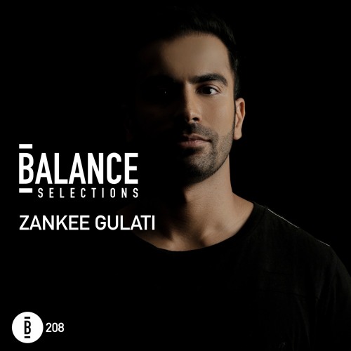 Balance Selections 208: Zankee Gulati