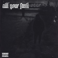 all your fault