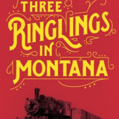 [Read] EBOOK 🖋️ Three Ringlings in Montana: Circus Trains to Cattle Ranches by  Lee