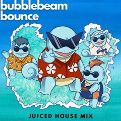 bubblebeam bounce (ju1ced house mix)