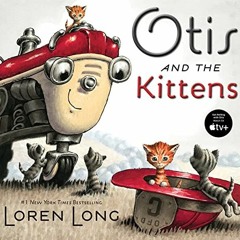 [GET] PDF EBOOK EPUB KINDLE Otis and The Kittens by  Loren Long &  Loren Long 💜