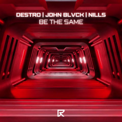 John Blvck, Destro, Nills - Be The Same (Radio Edit) [FUTURE RAVE MUSIC]