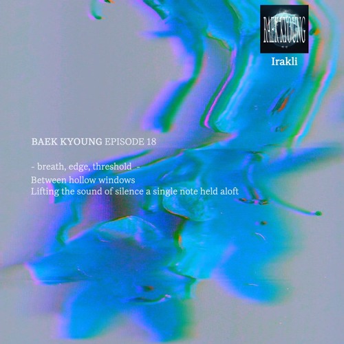 BAEK-KYOUNG EP.18 | breath, edge, threshold - Irakli(Observer Mix)