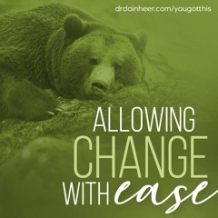 You Got This: Allowing Change with Ease