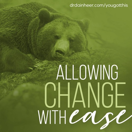 You Got This: Allowing Change with Ease