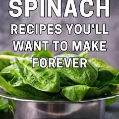(⚡READ⚡) Spinach Recipes You'll Want To Make Forever: Delightful and Wholesome G