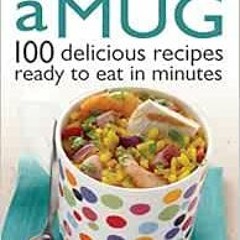 Get EBOOK EPUB KINDLE PDF Meals in a Mug: 100 Delicious Recipes Ready to Eat in Minut