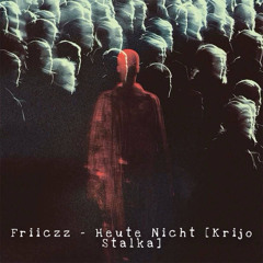 FRIICZZ - Heute Nicht [Krijo Stalka]