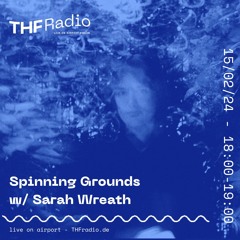 Spinning Grounds w/ Sarah Wreath @ THF Radio, 15.02.2024
