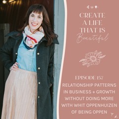 CLB 157: Relationship Patterns in Business + Growth WITHOUT Doing More with Whit Oppenhuizen