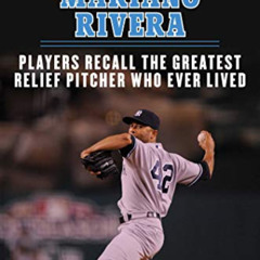 [VIEW] KINDLE 📦 Facing Mariano Rivera: Players Recall the Greatest Relief Pitcher Wh