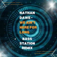 Nathan Dawe - We Ain't Here For Long (Bass Station Remix)