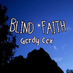 Blind Faith by Gordy Cox Produced By Cody Cichowski