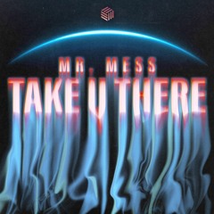 Mr. Mess - Take U There